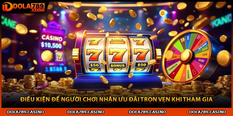 Điều kiện để người chơi nhận ưu đãi trọn vẹn khi tham gia