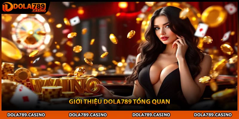 Giới thiệu Dola789 tổng quan