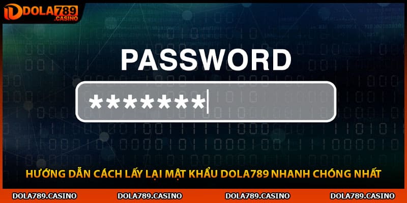 Hướng dẫn cách lấy lại mật khẩu Dola789 nhanh chóng nhất