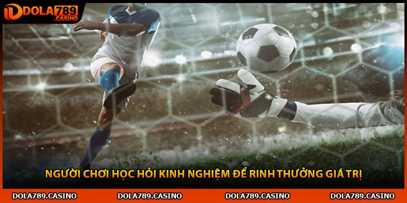 Người chơi học hỏi kinh nghiệm để rinh thưởng giá trị