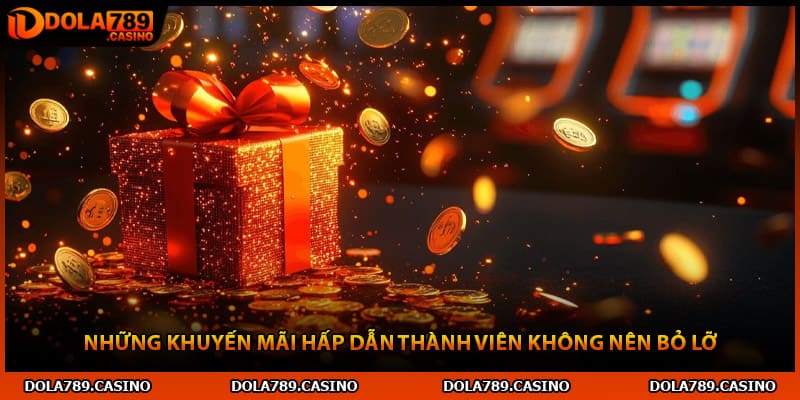 Những khuyến mãi hấp dẫn thành viên không nên bỏ lỡ