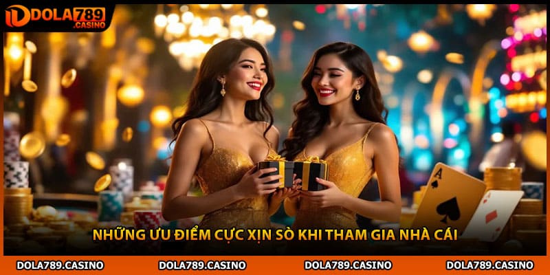 Những ưu điểm cực xịn sò khi tham gia nhà cái
