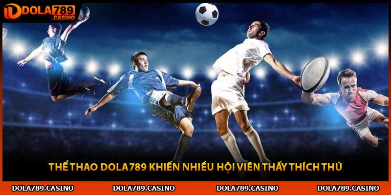 Thể thao Dola789 khiến nhiều hội viên thấy thích thú