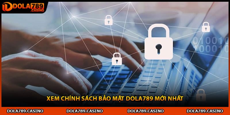 Xem chính sách bảo mật Dola789 mới nhất